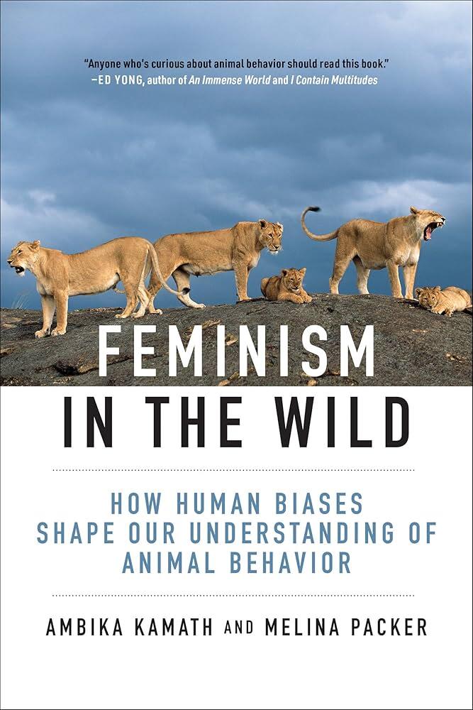 Feminism in the Wild How Human Biases Shape Our Understanding of Animal Behavior
