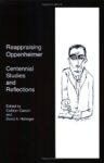 Reappraising Oppenheimer: Centennial Studies and Reflections